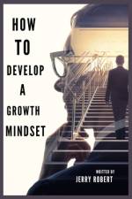 How to Develop a Growth Mindset af Jerry Robert
