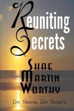 Reuniting Secrets af Shae Martin Worthy