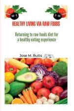 Healthy Living Via Raw Foods af Jose M Butts