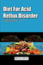 Diet For Acid Reflux Disorder af Maya Arlo
