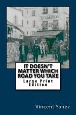 It Doesn't Matter Which Road You Take - Large Print Edition af Vincent Yanez