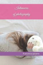 Intimacies of photography af Francesco Pizano