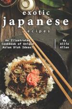 Exotic Japanese Recipes af Allie Allen