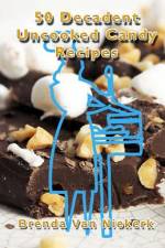 50 Decadent Uncooked Candy Recipes af Brenda Van Niekerk