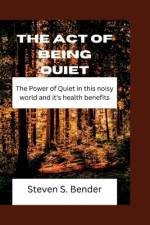 The act of being Quiet af Steven S Bender