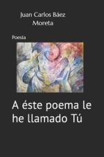 A éste poema le he llamado Tú af Juan Carlos Báez Moreta