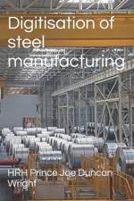 Digitisation of steel manufacturing af Hrh Prince Joe Duncan Wright