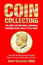 Coin Collecting The ABC's Of Half Dollar Collecting Including Silver, Rare & Error Coins af Sam Sommer Mba