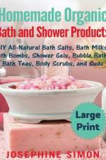 Homemade Organic Bath and Shower Products ***Large Print Edition*** af Josephine Simon
