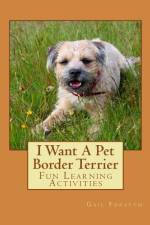 I Want A Pet Border Terrier af Gail Forsyth