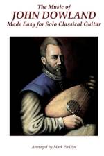 The Music of John Dowland Made Easy for Solo Classical Guitar af Mark Phillips