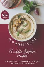 Magnificent Middle Eastern Recipes af Allie Allen