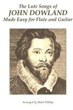 The Lute Songs of John Dowland Made Easy for Flute and Guitar af Mark Phillips