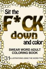 Sit the F*ck Down and Color af Adult Coloring Book