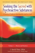 Seeking the Sacred with Psychoactive Substances af J Harold Ellens