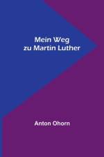 Mein Weg zu Martin Luther af Anton Ohorn