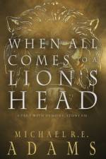 When All Comes to a Lion's Head (A Pact with Demons, Story #18) af Michael R E Adams