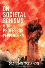 On Societal Schisms with Professor Peppercorn af Brennan McMahon