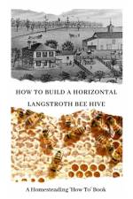 How to Build a Horizontal Langstroth Beehive af W Todd Abernathy