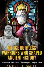 Fierce Ruthless Warriors Who Shaped Ancient History Vol. I af Andre T Smith