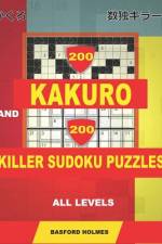 200 Kakuro and 200 Killer Sudoku puzzles all levels. af Basford Holmes