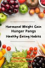 Hormonal Weight Gain - Hunger Pangs - Healthy Eating Habits af Broad Book Basics