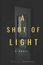 A Shot of Light af Paul S Anderson