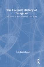 The Colonial History of Paraguay af Adalberto Lopez