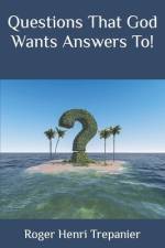 Questions That God Wants Answers To! af Roger Henri Trepanier