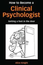 How to Become a Clinical Psychologist af Alice Knight