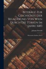 Beiträge Zur Geschichte Der Belagerung Von Wien Durch Die Türken Im Jahre 1683 af Johann Newald