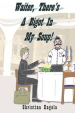 Waiter, There's A Bigot In My Soup! af Christina Engela