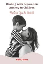 Dealing with Separation Anxiety in Children af Elsie James