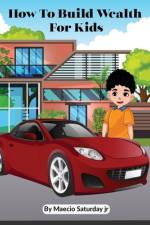 How to build wealth for kids af Maecio Saturday