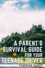 A Parent's Survival Guide for Your Teenage Driver af Thomas Hund