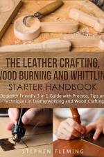 The Leather Crafting, Wood Burning and Whittling Starter Handbook af Stephen Fleming