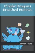 If Baby Dragons Breathed Bubbles af Carmen Hyde
