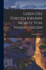 Leben Des Fürsten Johann Moritz von Nassau-Siegen af Ludwig Driesen