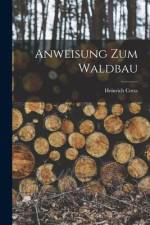 Anweisung Zum Waldbau af Heinrich Cotta