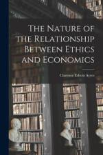 The Nature of the Relationship Between Ethics and Economics af Clarence Edwin Ayres