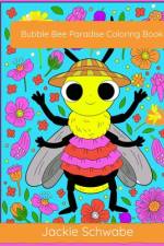 Bubble Bee Paradise Coloring Book af Jackie Ann Schwabe