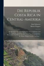 Die Republik Costa Rica in Central-Amerika af Moritz Wagner