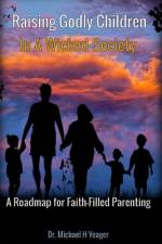 Raising Godly Children In a Wicked Society af Michael H Yeager