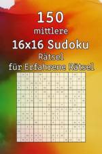 150 mittlere 16x16 Sudoku Rätsel für Erfahrene Rätsel af Tommy Wohlfahrt
