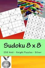 Sudoku 8 X 8 - 250 Anti - Knight Puzzles - Silver af Andrii Pitenko