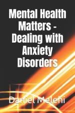 Mental Health Matters - Dealing with Anxiety Disorders af Daniel Melehi