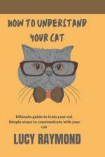 How to Understand Your Cat af Lucy Raymond