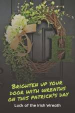 Brighten Up Your Door With Wreaths On This Patrick's Day af Lillian Fairley