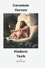 Caveman Versus Modern Tech af William Alexander Eliason