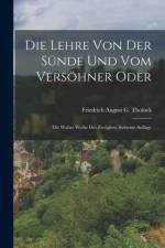 Die Lehre Von Der Sünde Und Vom Versöhner Oder af Friedrich August G Tholuck
